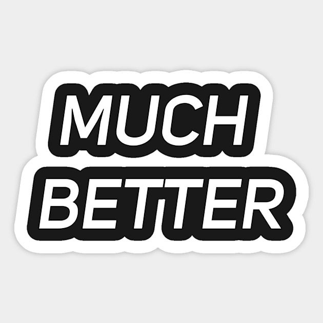 Much Better Quote and Slogan Sticker by LetShirtSay